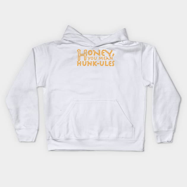 Honey, you mean Hunk-ules Kids Hoodie by CMORRISON12345